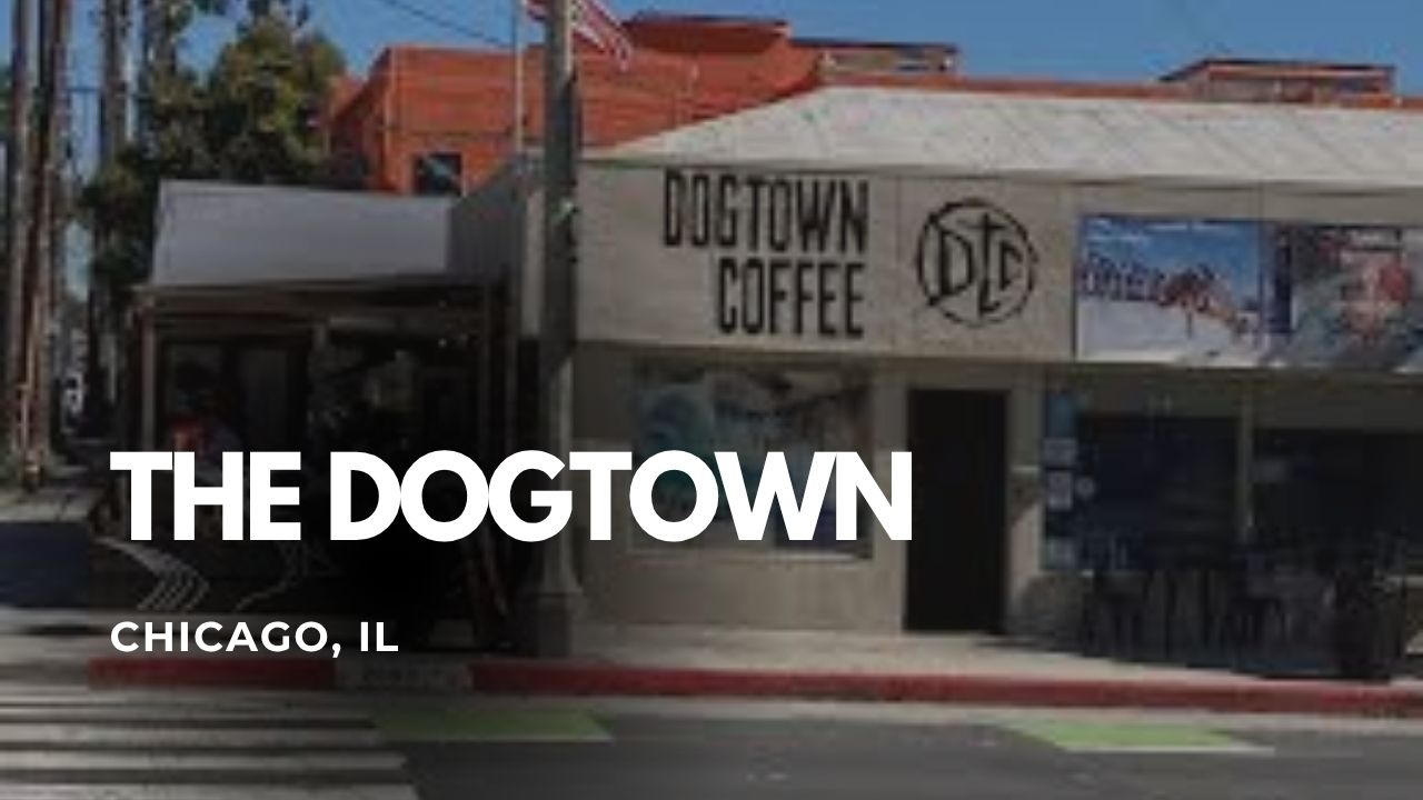 The Dogtown – Chicago, IL
